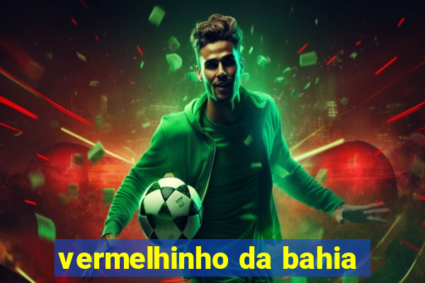 vermelhinho da bahia